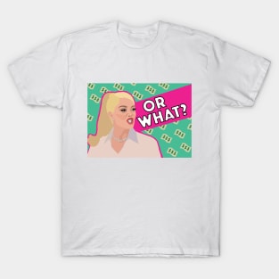 Erika Jayne | OR WHAT | Real Housewives of Beverly Hills (RHOBH) T-Shirt